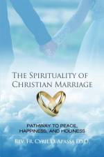 The Spirituality of Christian Marriage af Cyril O. Apassa Ed. D.