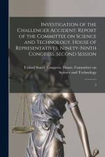 Investigation of the Challenger Accident: Report of the Committee on Science and Technology, House of Representatives, Ninety-ninth Congress, Second S af United States Congress House Commi
