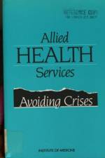 Allied Health Services: Avoiding Crises af Institute of Medicine