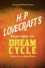 H. P. Lovecraft's Tales from the Dream Cycle - A Collection of Short Stories (Fantasy and Horror Classics);With a Dedication by George Henry Weiss af H. P. Lovecraft