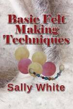 Basic Felt Making Techniques af Sally White