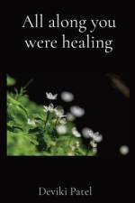 All along you were healing af Deviki Patel