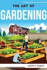 THE ART OF GARDENING af Jason S. Quach