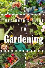 Beginners Guide to Gardening af Donna Price