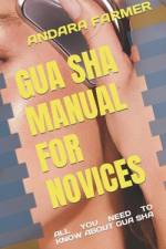 Gua Sha Manual for Novices af Andara Farmer