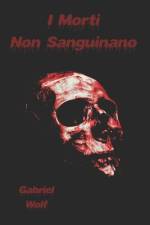 I Morti Non Sanguinano af Gabriel Wolf