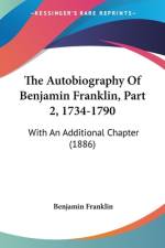 The Autobiography Of Benjamin Franklin, Part 2, 1734-1790 af Benjamin Franklin