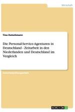 Die Personal-Service-Agenturen in Deutschland - Zeitarbeit in den Niederlanden und Deutschland im Vergleich af Tina Dutschmann