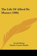 The Life Of Alfred De Musset (1906) af Arvede Barine
