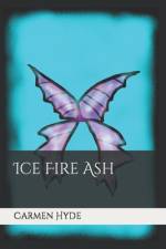 Ice Fire Ash af Carmen Hyde