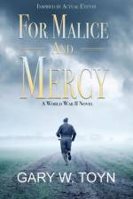 For Malice and Mercy: A World War II Novel af Gary W. Toyn