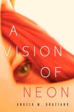 A Vision of Neon af Angela M Graziano
