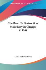 The Road To Destruction Made Easy In Chicago (1916) af Louise de Koven Bowen