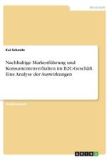Nachhaltige Markenführung und Konsumentenverhalten im B2C-Geschäft. Eine Analyse der Auswirkungen af Kai Schmitz