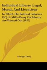 Individual Liberty, Legal, Moral, And Licentious af George Vasey