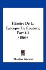 Histoire De La Fabrique De Roubaix, Part 1-3 (1863) af Theodore Leuridan