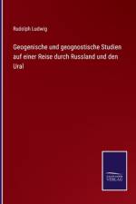 Geogenische und geognostische Studien auf einer Reise durch Russland und den Ural af Rudolph Ludwig