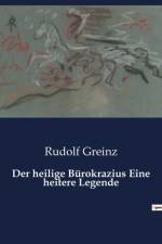 Der heilige Bürokrazius Eine heitere Legende af Rudolf Greinz
