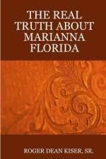 THE TRUTH ABOUT MARIANNA FLORIDA af Roger Kiser