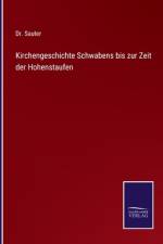 Kirchengeschichte Schwabens bis zur Zeit der Hohenstaufen af Sauter