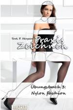 Praxis Zeichnen - Übungsbuch 3: Nylon Fashion af York P. Herpers