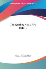 The Quebec Act, 1774 (1891) af Gerald Ephraim Hart