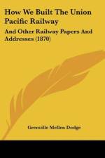 How We Built The Union Pacific Railway af Grenville Mellen Dodge