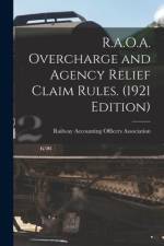 R.A.O.A. Overcharge and Agency Relief Claim Rules. (1921 Edition) af Railway Accounting Officers Association