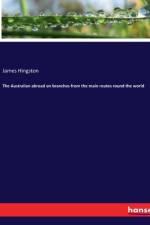 The Australian abroad on branches from the main routes round the world af James Hingston