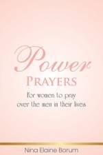 Power Prayers: For Women to Pray over the Men in Their Lives af Nina Elaine Borum