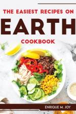 THE EASIEST RECIPES ON EARTH Cookbook af Enrique M. Joy