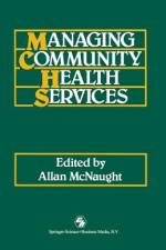 Managing Community Health Services af Allan Mcnaught