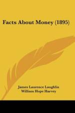 Facts About Money (1895) af James Laurence Laughlin