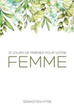 21 Jours de prière pour votre femme af Sébastien Pitre
