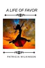 A Life of Favor af Patricia Wilkinson