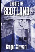 Ghosts of Scotland af Gregor Stewart
