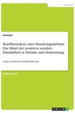 Konfliktanalyse einer Bundestagsdebatte. Das Mittel der positiven sozialen Distinktheit in Debatte und Abstimmung af Anonym