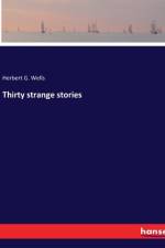Thirty strange stories af Herbert G. Wells