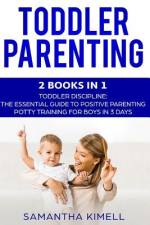 Toddler Parenting: 2 Books in 1: Toddler Discipline: The Essential Guide to Positive Parenting + Potty Training for Boys in 3 Days af Samantha Kimell