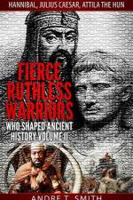 Fierce Ruthless Warriors Who Shaped Ancient History Vol. II af Andre T Smith