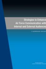 Strategies to Enhance Air Force Communication with Internal and External Audiences: A Workshop Report af National Academies Of Sciences Engineeri
