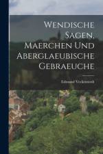 Wendische Sagen, Maerchen Und Aberglaeubische Gebraeuche af Edmund Veckenstedt