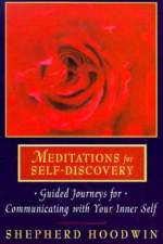 Meditations for Self-Discovery: Guided Journeys for Communicating with Your Inner Self af Shepherd Hoodwin