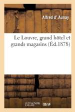 Le Louvre, grand hôtel et grands magasins af Alfred D' Aunay