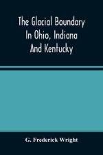 The Glacial Boundary In Ohio, Indiana And Kentucky af G. Frederick Wright