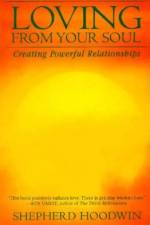 Loving from Your Soul: Creating Powerful Relationships af Shepherd Hoodwin