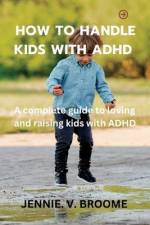 Ways to handle kids with ADHD af Jennie V Broome