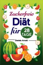 Zuckerfreie Diät für 28 Tage af Daniela Arnold