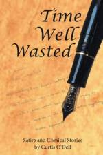 Time Well Wasted af Curtis O'Dell