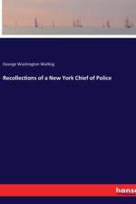 Recollections of a New York Chief of Police af George Washington Walling